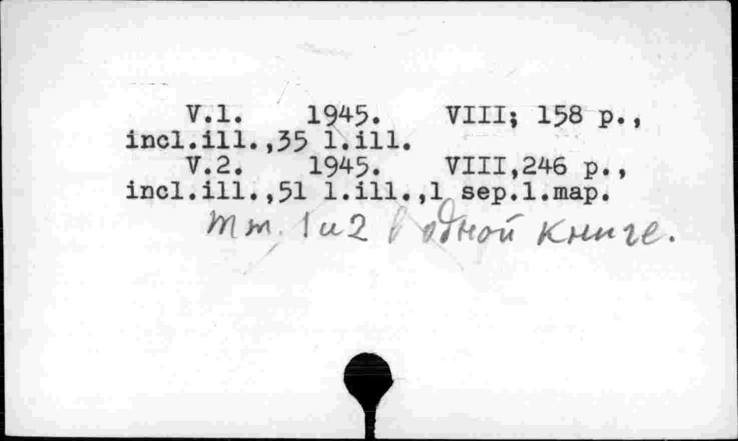 ﻿V.l. 1945.
incl.ill.,35 l.iil.
VIII» 158 p.,
V.2.	1945. VIII,246 p.,
incl.ill.,51 l.ill.,1 sep.1.map.
Ice2 (. 17